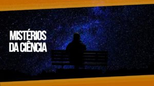 Leia mais sobre o artigo ARTIGO | Alguns Mistérios da Ciência que você vai achar interessante